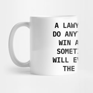 A Lawyer will do anything to win a case, sometimes he will even tell the truth Mug